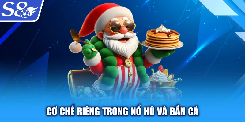 Cơ chế riêng trong nổ hũ và bắn cá